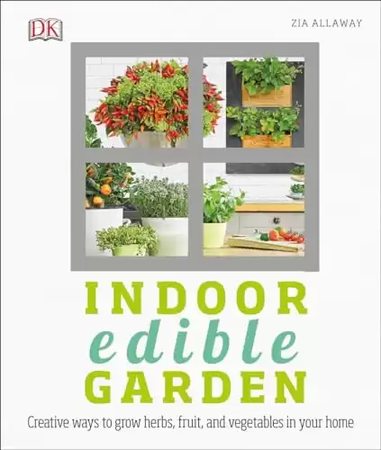 9. Indoor Edible Garden: Creative Ways to Grow Herbs, Fruits, and Vegetables in Your Home